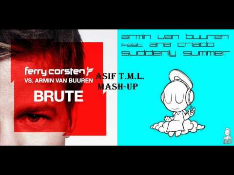 Brute vs Suddenly Summer (Asif T.M.L. Mash-Up)-Ferry Corsten vs Armin van Buuren Feat. Ana Criado