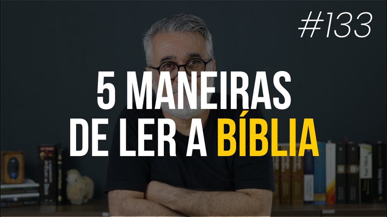 5 maneiras de ler a Bíblia Sagrada - #133