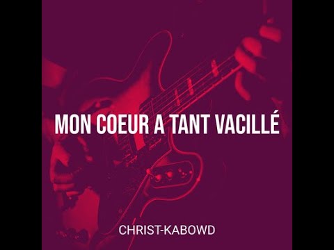 Mon coeur a tant vacillé