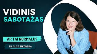 Kodėl patys sau trukdome? Vidinis sabotažas ir jo tipai | Algė Sikorska (I dalis)