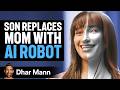 SON REPLACES Mom With AI ROBOT Dhar Mann Studios