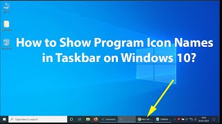 How to Show Program Icon Names in Taskbar on Windows 10?