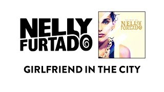 Nelly Furtado - Girlfriend in the City (Audio)