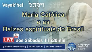 Maria Católica e as Raízes espirituais do Brasil (Vayak'hel)