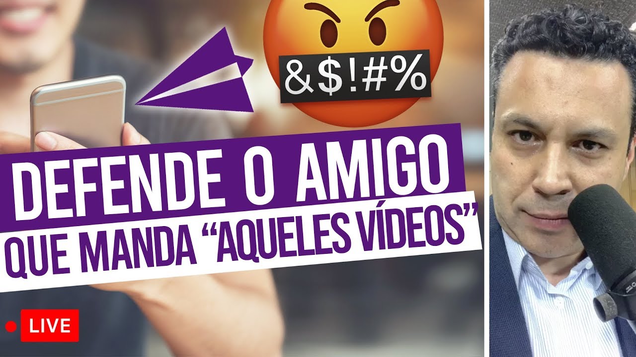 ELE DEFENDE O AMIGO QUE MANDA AQUELES VÍDEOS!