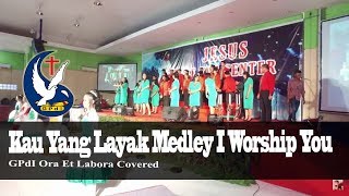 Kau Yang Layak Medley I Worship You ( GPdI Ora Et Labora  Cover )