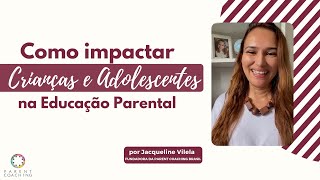 Como Impactar Crianças e adolescentes na Educação Parental