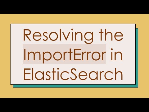 Resolving the ImportError in ElasticSearch