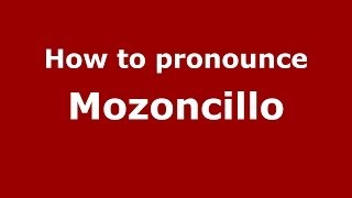 How to pronounce Mozoncillo