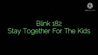 Blink 182 - Stay together for the kids with lyrics