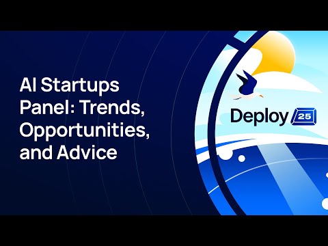 AI Startups Panel: Trends, Opportunities, and Advice - Deploy 2025