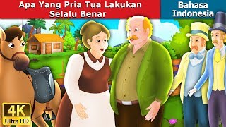 Apa Yang Pria Tua Lakukan Selalu Benar | Dongeng anak | Dongeng Bahasa Indonesia
