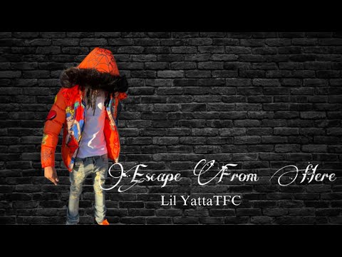Lil YattaTFC - Escape From Here