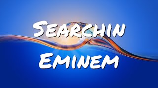 [4K] Eminem - Searchin (Lyrics)
