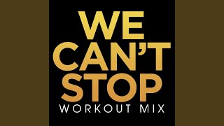 We Can't Stop (Workout Remix Radio Edit)