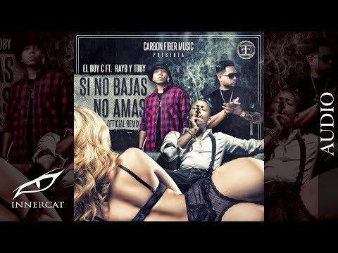 El Boy C Ft. Rayo Y Toby - Si No Bajas No Amas [Official Audio]