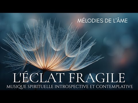 🎵 L'Éclat Fragile (Mélodies de l'Âme) | Musique Spirituelle Introspective et Contemplative