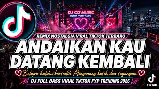 Download lagu DJ ANDAIKAN KAU DATANG KEMBALI - Betapa hatiku bersedih DJ Remix Viral TikTok 2026 Full Bass mp3