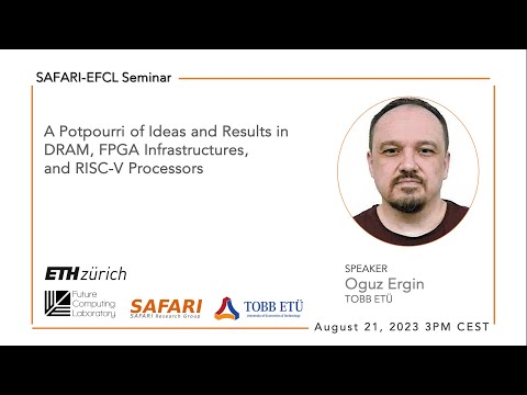SAFARI-EFCL Seminar - A Potpourri of Ideas & Results in DRAM, FPGA Infrastructures & RISC-V Procs