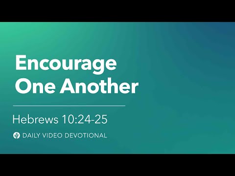 Encourage One Another | Hebrews 10:24-25 | Our Daily Bread Video Devotional