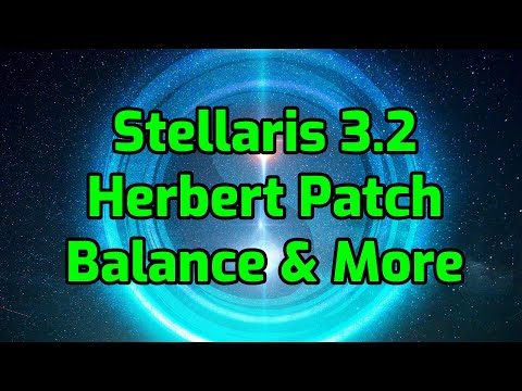 Stellaris: Patch 3.2 Herbert - First Look: Balance, Script Improvements, Performance, Modability