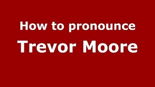 How to pronounce Trevor Moore
