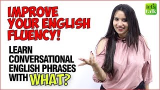 Improve Your English Fluency | English Conversation Phrases With WHAT | Learn English With Michelle
