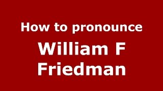 How to pronounce William F Friedman