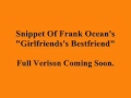 Snippet Of Girlfriend's Bestfriend By Frank Ocean ...