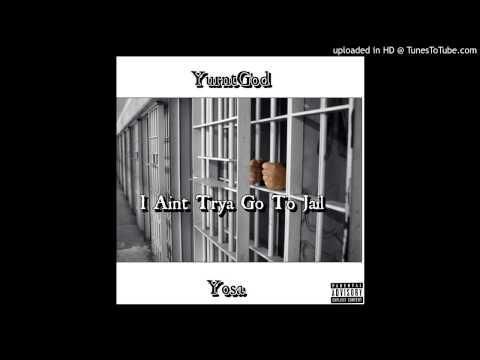 YurntGod X Yosa - I Aint Trya Go To Jail