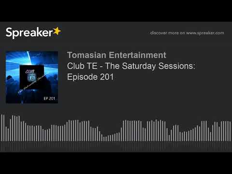 Club TE - The Saturday Sessions: Episode 201 (part 3 of 5)