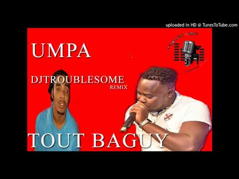 Umpa ft DJTroublesome- Tout Baguy [POP DANCE REMIX] 2020