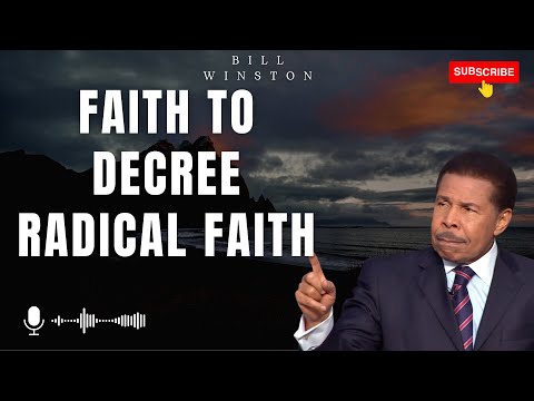 God Heaven - Faith To Decree Radical Faith | Bill Winton 2023