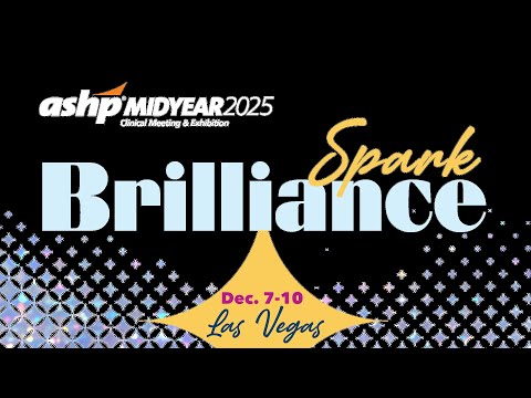 ASHP 2025 Midyear Clinical Meeting and Exhibition: Spark Brilliance
