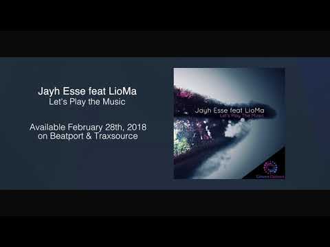 Jayh Esse feat LioMa - Let's Play the Music ***Out February 28th, 2018***