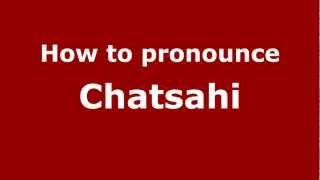 How to pronounce Chatsahi