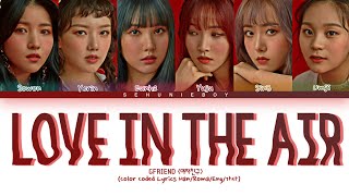 GFRIEND (여자친구) - &#39;Love in the air&#39; Lyrics [Color Coded Lyrics Han/Roma/Eng/가사]