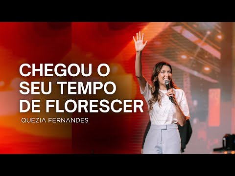 Chegou o seu tempo de florescer | Quezia Fernandes
