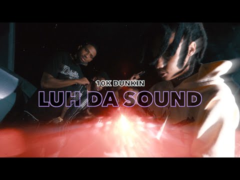 10KDunkin - LUH DA SOUND (Official Video) Shot By: @SkinnyEatinn