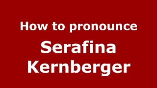 How to pronounce Serafina Kernberger