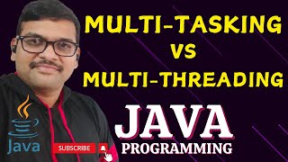 DIFFERENCES BETWEEN MULTI-TASKING AND MULTI-THREADING - JAVA PROGRAMMING