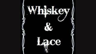 Whiskey and Lace- Whiskey & Lace