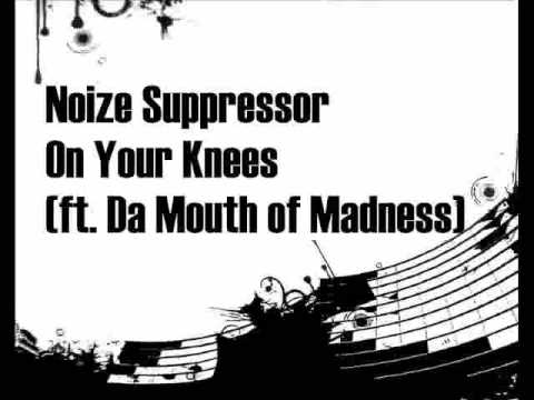 Noize Suppressor ft Da Mouth of Madness On Your