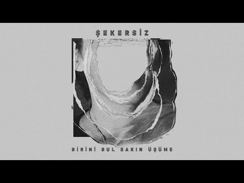 Şekersiz - Birini Bul Sakın Üşüme (Official Lyric Video)