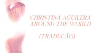 Christina Aguilera - Around The World (Tradução PT/BR)