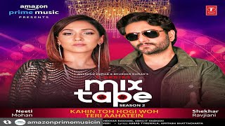 Kahin Toh Hogi Woh/Teri Aahatein | Neeti Mohan &amp; Shekher Ravjiani | MixTape Season 2