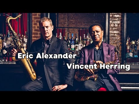 The Greatest Saxophone Duo of Our Time - Eric Alexander and Vincent Herring