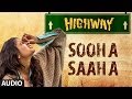 Highway Sooha Saaha Full Song By Alia Bhatt Zeb Bangash Audio A R Rahman Imtiaz Ali