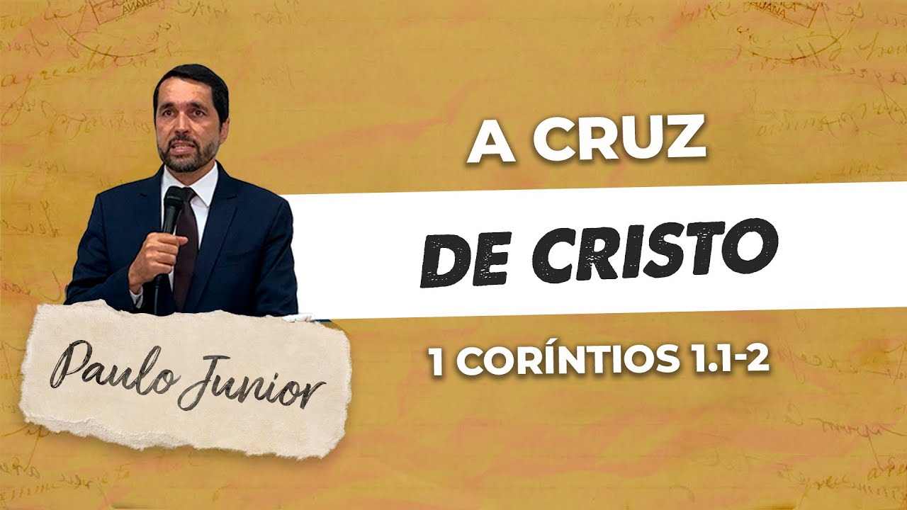 A CRUZ DE CRISTO - 1 Co 1.1-2 | PR. PAULO JUNIOR