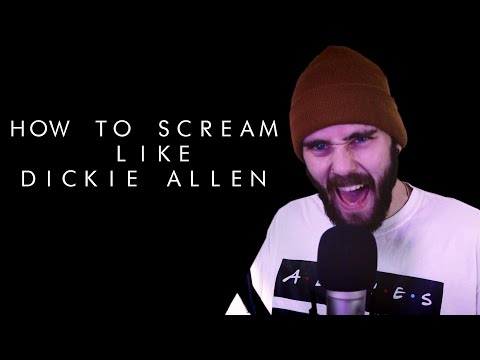 How To Scream Like Dickie Allen